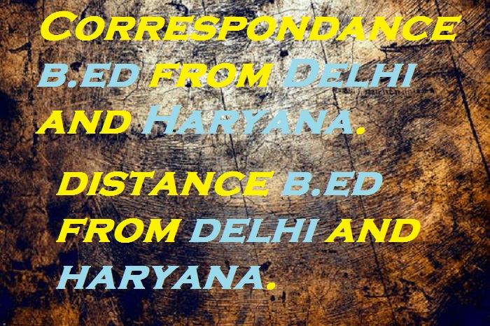 Correspondance b.ed from Delhi and Haryana